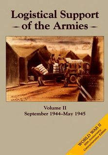 Logistical Support of the Armies, Volume II: September 1944 - May 1945