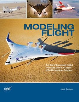 Modeling Flight: The Role of Dynamically Scaled Free-Flight Models in Support of NASA's Aerospace