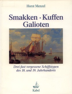 Smakken, Kuffen, Galioten - Drei fast vergessene Schiffstypen des 18. und 19. Jahrhunderts