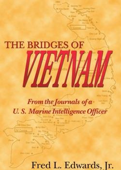 The Bridges of Vietnam: From the Journals of a U. S. Marine Intelligence Officer