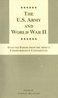 U.S. Army and World War II: Selected Papers From the Army's Commemorative Conferences
