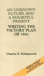Unknown Future and a Doubtful Present: Writing the Victory Plan of 1941