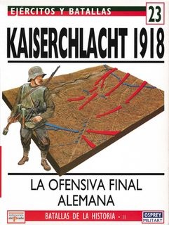 Ejercitos y Batallas N&#186; 23. Batallas de la Historia N&#186; 11. Kaiserschlacht 1918