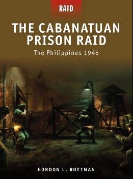 The Cabanatuan Prison Raid - The Philippines 1945 (Osprey Raid 03)