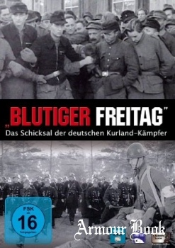  :      Blutiger Freitag: Das Schicksal der deutschen Kurland K&#228;mpfer
