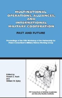 Multinational Operations, Alliances, and International Military Cooperation - Past and Future