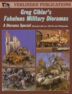 Greg Cihlar's Fabulous Military Dioramas (Verlinden Publications )