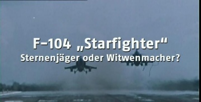 F-104 Starfighter: Sternenj&#228;ger oder Witwenmacher?