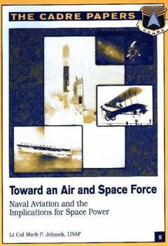 Toward an Air and Space Force: Naval Aviation and the Implications for Space Power  [The Carde Papers]
