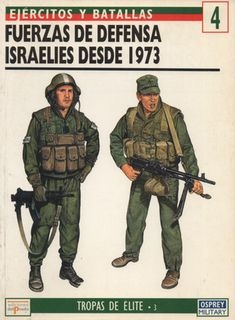 Ejercitos y Batallas 4. Tropas de Elite 3: Fuerzas Defensa Israelies Desde 1973