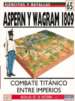 Ejercitos y Batallas 65. Batallas de la Historia 32: Aspern y Wagram 1809