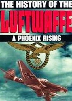  .    / The History of the Luftwaffe. A Pheonix Rising