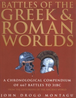 Battles of the Greek & Roman Worlds: A Chronological Compendium of 667 Battles to 31BC, from the Historians of the Ancient World