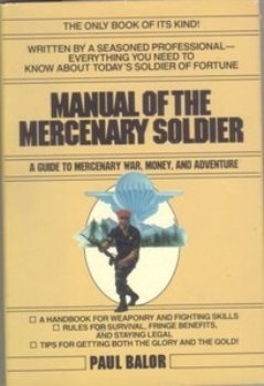 Manual Of The Mercenary Soldier: Guide To Mercenary War, Money And Adventure