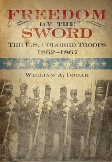 Freedom by the Sword: The U.S. Colored Troops, 1862-1867