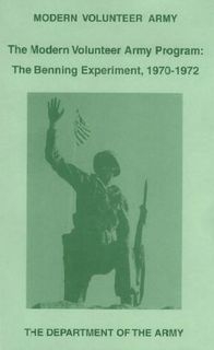 The Modern Volunteer Army Program: The Benning Experiment, 1970-1972