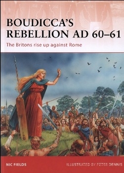 Boudicca's Rebellion AD 60-61 The Britons rise up against Rome (Osprey Campaing 233)