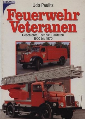 Feuerwehr Veteranen. Geschichte. Technik. Raritaten. 1900 bis 1970/ . , ,   1900  1970 