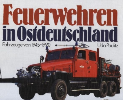Feuerwehren in Ostdeutschland. Fahrzeuge von 1945-1990