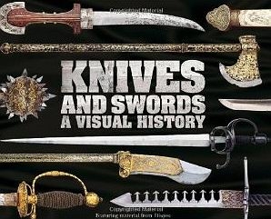 Knives and Swords: A Visual History [Dorling Kindersley]