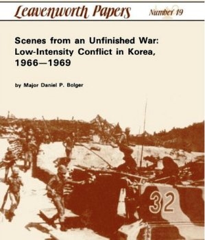 Scenes from an Unfinished War: Low-Intensity Conflict in Korea, 1966--1969 [Leavenworth Papers 19]