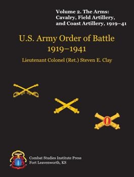 U.S. Army Order Of Battle, 1919-1941. Volume 2. The Arms: Cavalry, Field Artillery, and Coast Artillery, 1919-1941