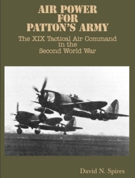 Air Power for Patton's Army:  The XIX Tactical Air Command in the Second World War