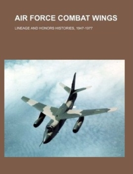 Air Force combat wings: lineage and honors histories, 1947-1977