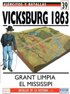 Ejercitos y Batallas 39. Batallas de la Historia 19: Vicksburg 1863. Grant limpia el Mississippi