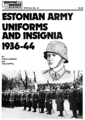 Estonian Army Uniforms and Insignia, 1936-44. (Weapons and Warfare Quarterly, Special Issue No. 10)