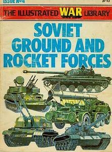 Soviet Ground and Rocket Forces [The Illustrated War Library 4]