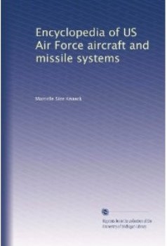 Encyclopedia of U.S. Air Force Aircraft and Missile Systems.  Volume 1