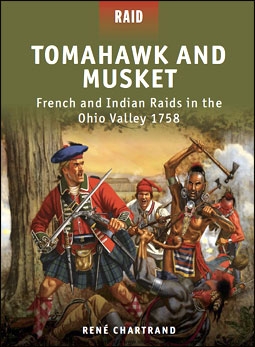 Osprey Raid 27 - Tomahawk and Musket. French and Indian Raids in the Ohio Valley 1758