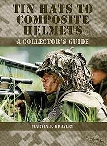 Tin Hats to Composite Helmets: A Collector's Guide [Crowood]