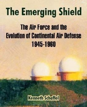  The Emerging Shield: The Air Force and the Evolution of Continental Air Defense, 1945-1960