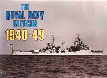 The Royal Navy in Focus 1940-49. (Mike Critchley)