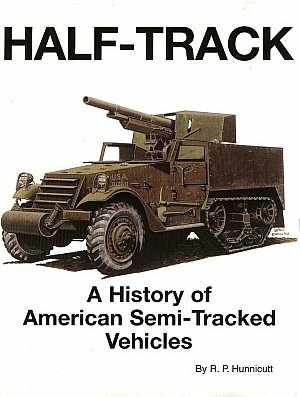 Half-Track: A History Of American Semi-Tracked Vehicles (R.P. Hunnicutt )