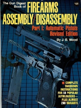 The Gun Digest Book of Firearms Assembly Disassembly Part 1