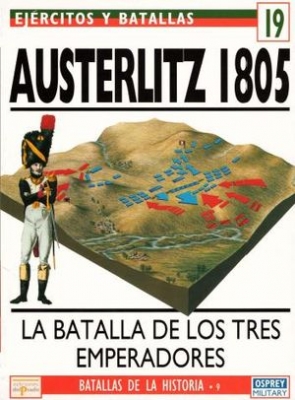 Ejercitos y Batallas 19. Batallas de la Historia 9: Austerlitz 1805 La Batalla De Los Tres Emperadores