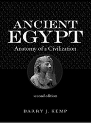 Barry J. Kemp- "Ancient Egypt: Anatomy of a Civilisation, 2 edition"