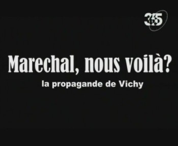 ,   .   / Marechal, nous voila? La propagande de Vichy