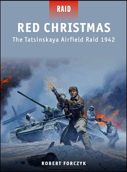 Red Christmas: The Tatsinskaya Airfield Raid 1942 (Osprey Raid 30)