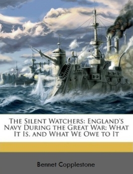 The silent watchers; England's navy during the great war: what it is, and what we owe to it