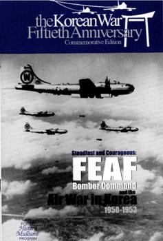 Steadfast and Courageous: FEAF Bomber Command and the Air War in Korea, 1950-1953 