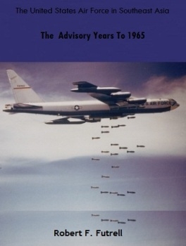 The  Advisory Years To 1965. The United States Air Force in Southeast Asia