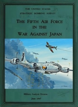 The United States Strategic Bombing Survey. The Fifth Air Force in the War Against Japan