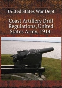 Coast Artillery Drill Regulations. US Army 1914