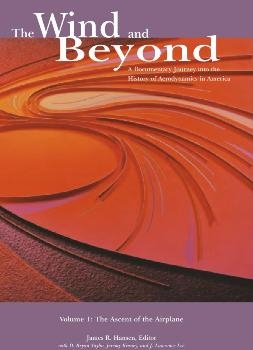 The Wind and Beyond: A Documentary Journey into the History of Aerodynamics in America. Volume 1 - The Ascent of the Airplane