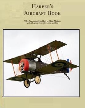 Harper's Aircraft Book: Why Aeroplanes Fly, How to Make Models, and all About Aircraft, Little and Big