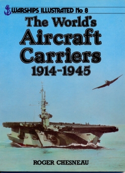 World's Aircraft Carriers, 1914-45 (Warships Illustrated No.8)